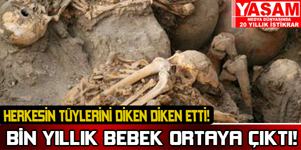 Bin yıllık bebek ortaya çıktı