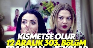 KISMETSE OLUR 12 ARALIK FRAGMANI 303. SON BÖLÜM TÜYOLARI..!