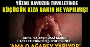 Yüzme havuzun tuvalatinde 4,5 yaşındaki kıza bakın ne yapılmış..!