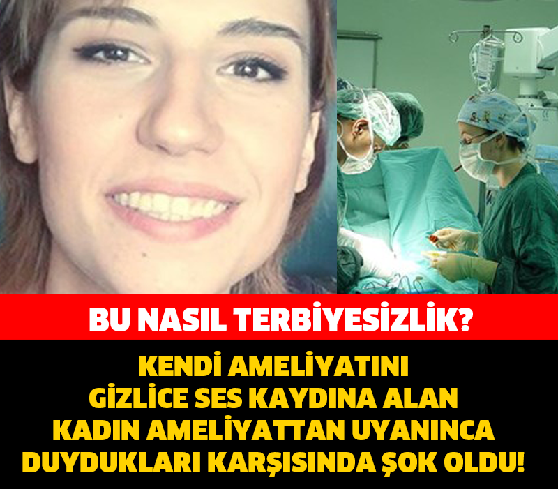 AMELİYATA SES KAYIT CİHAZIYLA GİRDİ UYANDIĞINDA HAYATININ ŞOKUNU YAŞADI!