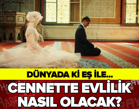 CENNETTE EVLİLİK NASIL OLACAK?