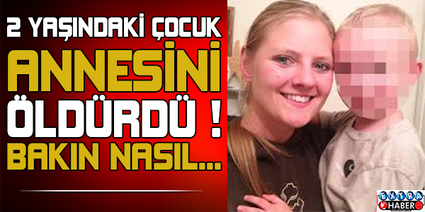 2 Yaşındaki çocuk annesini öldürdü ! Bakın nasıl...