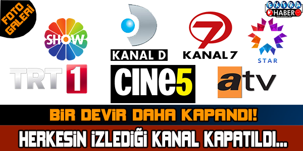 BİR DEVİR DAHA KAPATILDI! HERKESİN İZLEDİĞİ KANAL KAPATILDI!