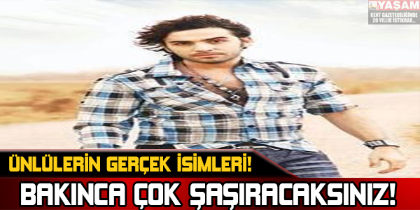 Ünlülerin Gerçek İsimleri!