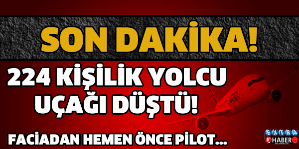 224 KİŞİLİK YOLCU UÇAĞI DÜŞTÜ!