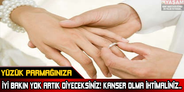 Yüzük Parmağınıza İyi Bakın! Kanserin Anahtarı Elinizde Gizli..