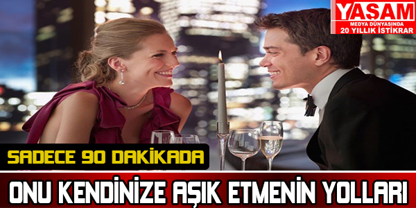 Onu 90 Dakikada Nasıl Aşık Edersiniz ?