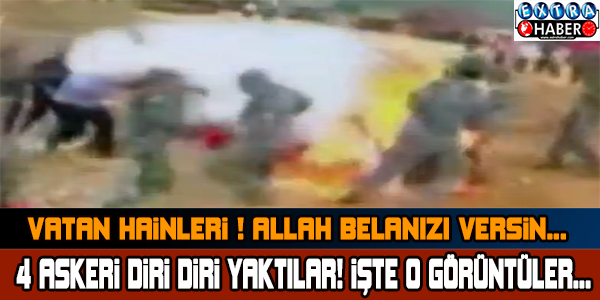 4 ASKERİ DİRİ DİRİ YAKTI! VATAN HAİNLERİ...
