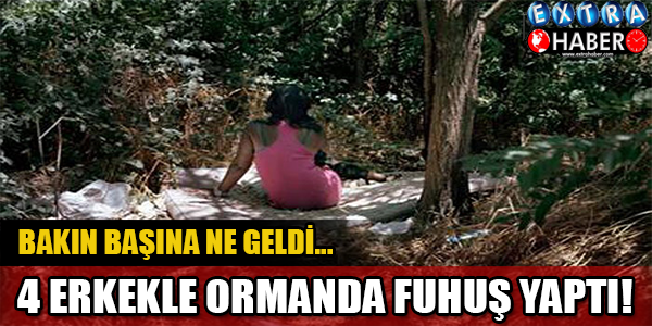4 ERKEKLE ORMANDA FUHUŞ YAPTI, BAKIN BAŞINA NE GELDİ?