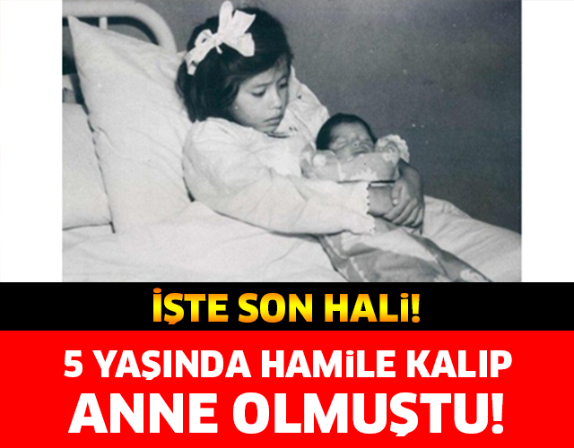 5 YAŞINDA HAMİLE KALIP ANNE OLMUŞTU! İŞTE SON HALİ...
