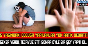 5 YAŞINDAKİ ÇOCUĞA ŞEKER VERİP TECAVÜZ ETTİ! SONRA ÖYLE BİR ŞEY YAPTI Kİ...