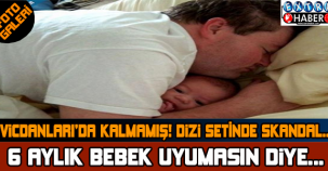 VİCDANLARI DA KALMAMIŞ...DİZİ SETİNDE SKANDAL...6 AYLIK BEBEK UYUMASIN DİYE....