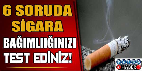 6 soruda sigara bağımlılığınızı test ediniz!