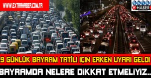 9 GÜNLÜK BAYRAM TATİLİ İÇİN ERKEN UYARI VERİLDİ !
