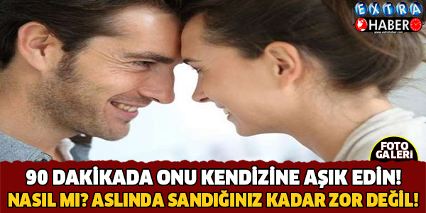 Onu İlk 90 Dakikada Kendinize Aşık Edin!