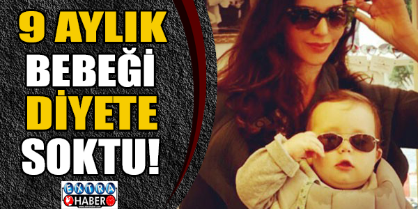 9 aylık bebeği diyete soktu!