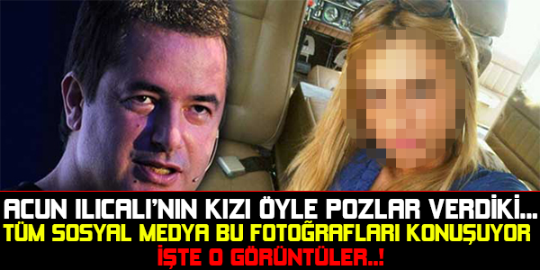 ACUN ILICALININ KIZI ÖYLE POZLAR VERDİKİ...