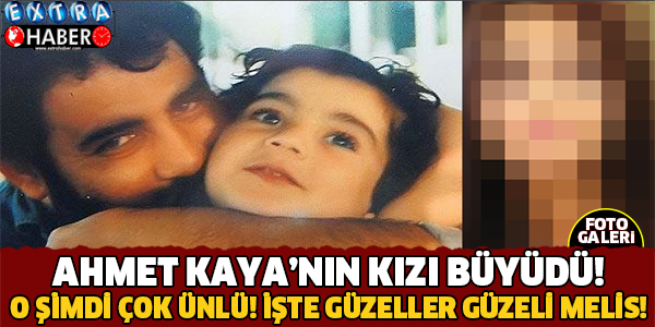 Ahmet Kaya'nın Kızı Büyüdü İşte Güzeller Güzeli Melis..