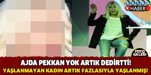 Ajda Pekkan Bu Sefer Gerçekten Yaşlanmış!