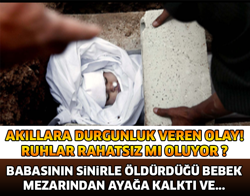 BABASININ SİNİRLE ÖLDÜRDÜĞÜ BEBEK MEZARINDAN AYAĞA KALKTI! YOKSA RUHLAR RAHATSIZ MI OLUYOR..?
