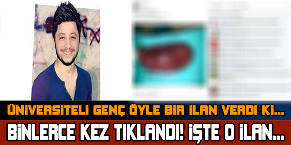 GENÇ ÖĞRENCİ ÖYLE BİR İLAN VERDİ Kİ...