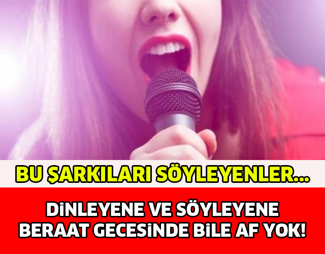 DİNLEYENE VE SÖYLEYENE BERAAT GECESİNDE BİLE AF YOK..!