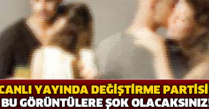 CANLI YAYINDA DEĞİŞTİRME PARTİSİ! BU GÖRÜNTÜLERE ŞOK OLACAKSINIZ!