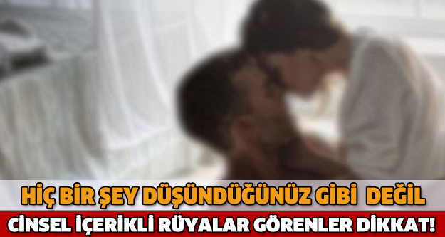 CİNSEL İÇERİKLİ RÜYALAR GÖRENLER DİKKAT!