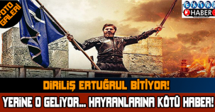 DİRİLİŞ ERTUĞRUL BİTİYOR! YERİNE O GELİYOR..