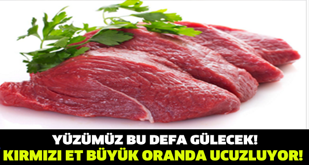 MÜJDE! KIRMIZI ET UCUZLUYOR!