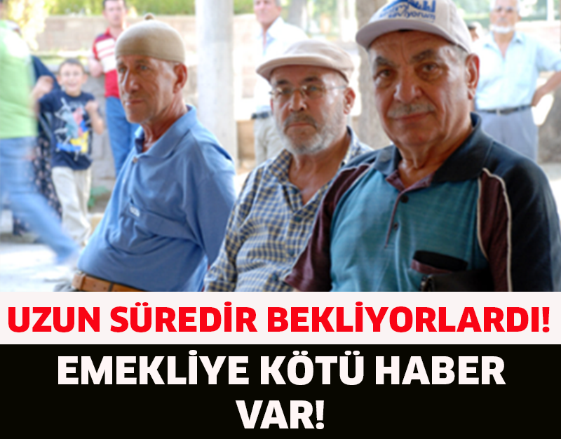 EMEKLİYE KÖTÜ HABER VAR!