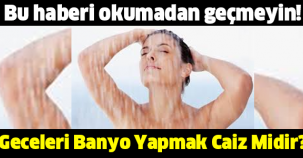 Geceleri Banyo Yapmak Caiz Midir?