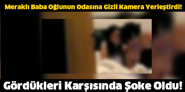 Meraklı Baba Oğlunun Odasına Gizli Kamera Yerleştirdi! Gördükleri Karşısında Şoke Oldu!