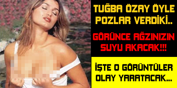 tuğba özay öyle pozlar verdiki ağzınızın suyu akıcak!!!