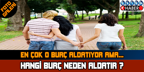 Hangi Burç Neden Aldatır ?