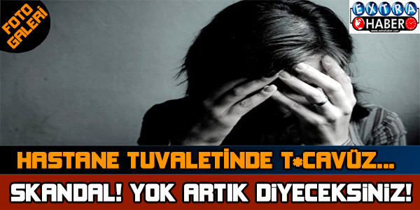 Hastane tuvaletinde tecavüz !!