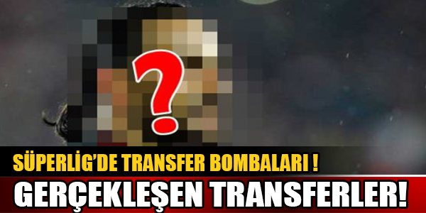 Süper lig Takımları Hangi Transferleri Gerçekleştirdi