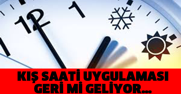 KIŞ SAATİ UYGULAMASI GERİ Mİ GELİYOR…