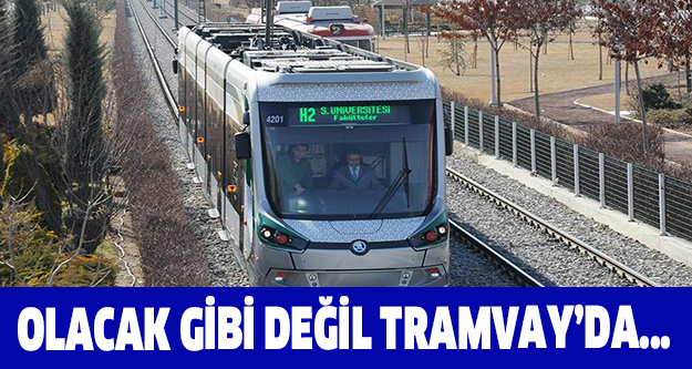 OLACAK GİBİ DEĞİL TRAMVAY'DA...