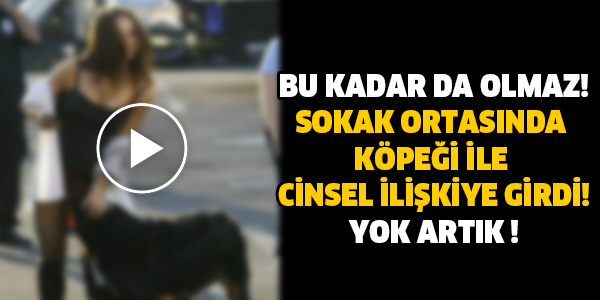 BU KADAR DA OLMAZ! SOKAK ORTASINDA  KÖPEĞİ İLE  CİNSEL İLİŞKİYE GİRDİ! YOK ARTIK !