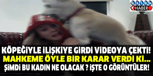 Köpeğiyle ilişkiye girip videoya çekti!