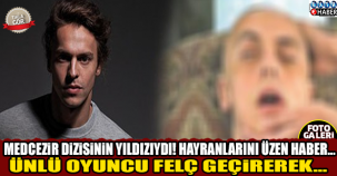 MEDCEZİR'İN YAKIŞIKLI OYUNCUSU FELÇ GEÇİRDİ! SON HALİ İÇLER ACISI! l