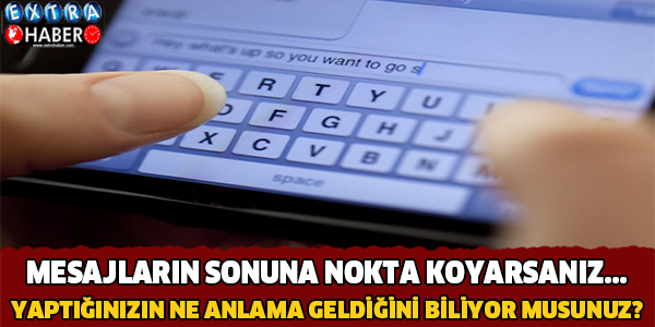 Mesajların Sonuna Nokta Koyarsanız...