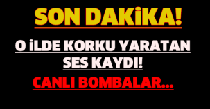O İLDE KORKU YARATAN SES KAYDI! CANLI BOMBALAR...