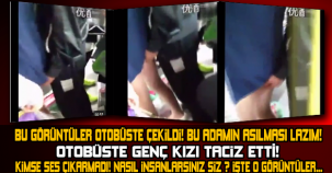 BU ADAMI VE SES ÇIKARMAYANLARI ASMAK LAZIM! OTOBÜSTE İĞRENÇ TACİZ...