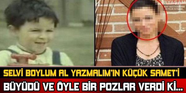 SELVİ BOYLUM AL YAZMALIM'IN KÜÇÜK SAMET'İ BÜYÜDÜ VE ÖYLE BİR POZLAR VERDİ Kİ....