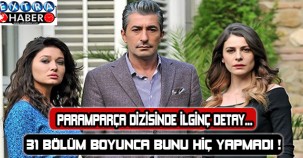 Paramparça dizisinde ilginç detay...! 31 bölüm boyunca bunu hiç yapmadı !
