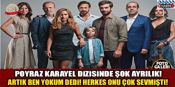 Poyraz Karayel dizisinde şok ayrılık !
