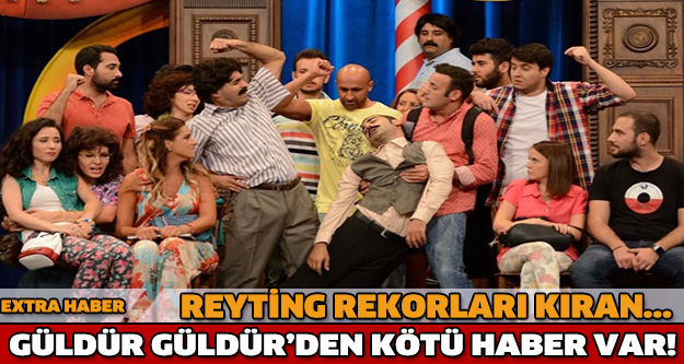 GÜLDÜR GÜLDÜR'DEN KÖTÜ HABER!