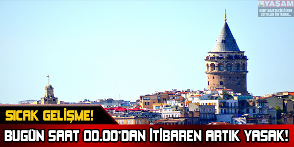 SICAK GELİŞME! BUGÜN SAAT 00.00'DAN İTİBAREN ARTIK YASAK!